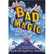 Bad Magic by Bosch, Pseudonymous, 9780316320382