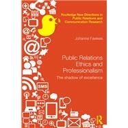 Public Relations Ethics and Professionalism: The Shadow of Excellence by Fawkes; Johanna, 9780415630382