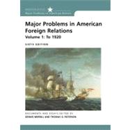 Major Problems in American Foreign Relations, Volume I: To 1920 by Merrill, Dennis; Paterson, Thomas, 9780618370382