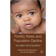 Fertility Rates and Population Decline No Time for Children? by Buchanan, Ann; Rotkirch, Anna, 9781137030382