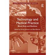 Technology and Medical Practice: Blood, Guts and Machines by Berner,Boel;Johnson,Ericka, 9781138260382
