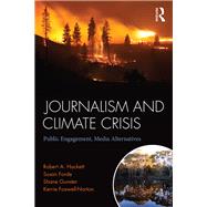 Journalism and Climate Crisis: Public Engagement, Media Alternatives by Hackett; Robert, 9781138950382