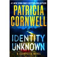 Identity Unknown by Cornwell, Patricia, 9781538770382