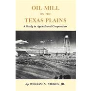 Oil Mill on the Texas Plains by Stokes, William N.; Schneider, Vernon E., 9781585440382