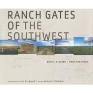 Ranch Gates of the Southwest by Olsen, Daniel M.; van Assen, Henk; Helphand, Kenneth I.; Lippard, Lucy R., 9781595340382