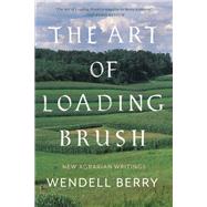 The Art of Loading Brush by Berry, Wendell, 9781619020382