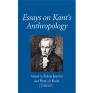 Essays on Kant's Anthropology by Edited by Brian Jacobs , Patrick Kain, 9780521790383
