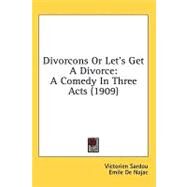 Divorcons or Let's Get a Divorce : A Comedy in Three Acts (1909) by Sardou, Victorien; De Najac, Emile, 9780548830383