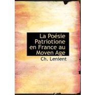 La Poesie Patriotione En France Au Moven Age by Lenient, Ch, 9780554600383