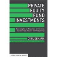 Private Equity Fund Investments New Insights on Alignment of Interests, Governance, Returns and Forecasting by Demaria, Cyril, 9781137400383