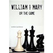 William and Mary or the Game by Sylvester, Robert Louis, 9781425730383