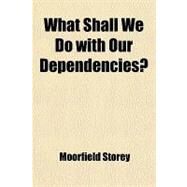 What Shall We Do With Our Dependencies? by Storey, Moorfield, 9781458950383