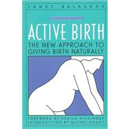 Active Birth - Revised Edition The New Approach to Giving Birth Naturally by Balaskas, Janet, 9781558320383