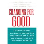Changing for Good : A Revolutionary Six-Stage Program for Overcoming Bad Habits and Moving Your Life Positively Forward by Prochaska, James O.; Norcross, John C.; Diclemente, Carlo C., 9780062010384