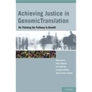 Achieving Justice in Genomic Translation Re-Thinking the Pathway to Benefit by Burke, Wylie; Edwards, Kelly A.; Goering, Sara; Holland, Suzanne; Trinidad, Susan Brown, 9780195390384