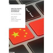 Directed Digital Dissidence in Autocracies How China Wins Online by Gainous, Jason; Han, Rongbin; MacDonald, Andrew W.; Wagner, Kevin M., 9780197680384