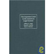 The Supreme Court in the American Legal System by Jeffrey A. Segal , Harold J. Spaeth , Sara C. Benesh, 9780521780384