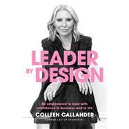 Leader By Design Be empowered to lead with confidence in business and in life by Callander, Colleen, 9780648980384