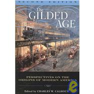 The Gilded Age Perspectives on the Origins of Modern America by Calhoun, Charles W.; Arnesen, Eric; Barrows, Robert G.; Benedict, Michael Les; Campbell, Ballard C.; Carlson, W. Bernard; Cordery, Stacy A.; Crocker, Ruth C.; Daniels, Roger; Danziger, Edmund J., Jr.; Fishel, Leslie H., Jr.; Fry, Joseph A.; Gould, Lewis L, 9780742550384