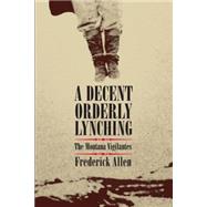 A Decent, Orderly Lynching by Allen, Frederick, 9780806140384