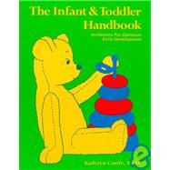The Infant and Toddler Handbook: Invitations for Optimum Early Development by Castle, Kathryn, 9780893340384