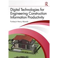 Digital Technologies for Engineering Construction Information Productivity by Fonbeyin Henry Abanda, 9781032760384