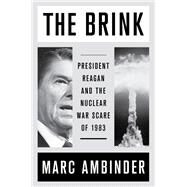 The Brink President Reagan and the Nuclear War Scare of 1983 by Ambinder, Marc, 9781476760384