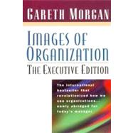 Images of Organization -- The Executive Edition by Morgan, Gareth, 9781576750384