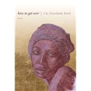 How to Get Over by Ford, T'ai Freedom, 9781597090384