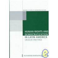 Human Rights and Democratization in Latin America Uruguay and Chile by de Brito, Alexandra Barahona, 9780198280385