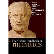 The Oxford Handbook of Thucydides by Balot, Ryan; Forsdyke, Sarah; Foster, Edith, 9780199340385