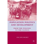 Population Politics and Development : From the Policies to the Clinics by Richey, Lisa Ann, 9780230610385