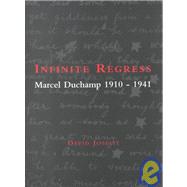 Infinite Regress Marcel Duchamp 1910-1941 by Joselit, David, 9780262600385