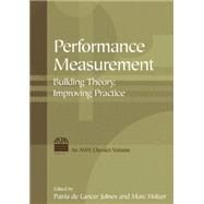 Performance Measurement: Building Theory, Improving Practice: Building Theory, Improving Practice by Holzer; Marc, 9780765620385