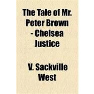 The Tale of Mr. Peter Brown - Chelsea Justice by West, V. Sackville, 9781153770385