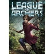 League of Archers by Howard, Eva, 9781481460385