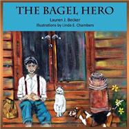 The Bagel Hero by Becker, Lauren J.; Chambers, Linda E., 9781501010385