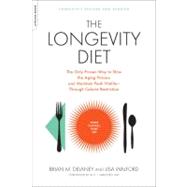 The Longevity Diet The Only Proven Way to Slow the Aging Process and Maintain Peak Vitality--Through Calorie Restriction by Delaney, Brian M.; Walford, Lisa, 9781600940385