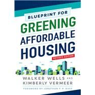 Blueprint for Greening Affordable Housing by Wells, Walker; Vermeer, Kimberly; Rose, Jonathan F. P., 9781642830385