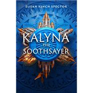Kalyna the Soothsayer by Kinch Spector, Elijah, 9781645660385