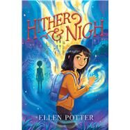 Hither & Nigh by Potter, Ellen, 9781665910385