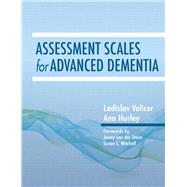 Assessment Scales for Advanced Dementia by Volicer, Ladislav, M.D., Ph.D.; Hurley, Ann C., R.N.; Camp, Cameron J., Ph.D. (CON); Weiner, Myron F., M.D. (CON), 9781938870385