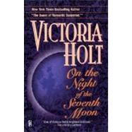 On the Night of the Seventh Moon A Novel by Holt, Victoria, 9780345470386