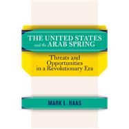 The United States and the Arab Spring by Haas, Mark L., 9780367320386