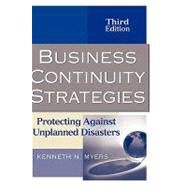 Business Continuity Strategies Protecting Against Unplanned Disasters by Myers, Kenneth N., 9780470040386