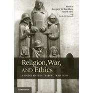 Religion, War, and Ethics: A Sourcebook of Textual Traditions by Edited by Gregory M. Reichberg , Henrik Syse , Assisted by Nicole M. Hartwell, 9780521450386