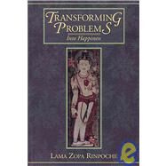 Transforming Problems into Happiness by Thubten Zopa, Rinpoche; Cameron, Ailsa; Courtin, Robina, 9780861710386