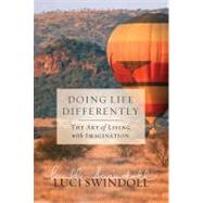 Doing Life Differently : The Art of Living with Imagination by Swindoll, Luci, 9781418560386