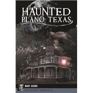 Haunted Plano, Texas by Jacobs, Mary, 9781467140386