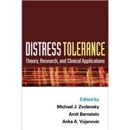Distress Tolerance Theory, Research, and Clinical Applications by Zvolensky, Michael J.; Bernstein, Amit; Vujanovic, Anka A., 9781609180386